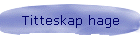Titteskap hage