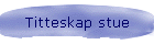 Titteskap stue